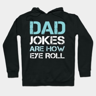 Dad Jokes are How Eye Roll - Gift for Fathers day Hoodie